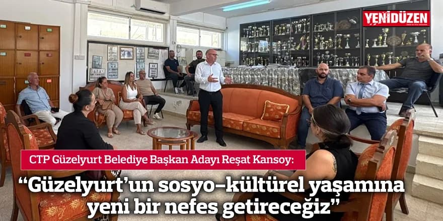“Güzelyurt’un sosyo-kültürel yaşamına yeni bir nefes getireceğiz”