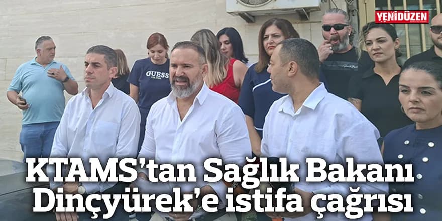 KTAMS’tan Sağlık Bakanı Dinçyürek’e istifa çağrısı