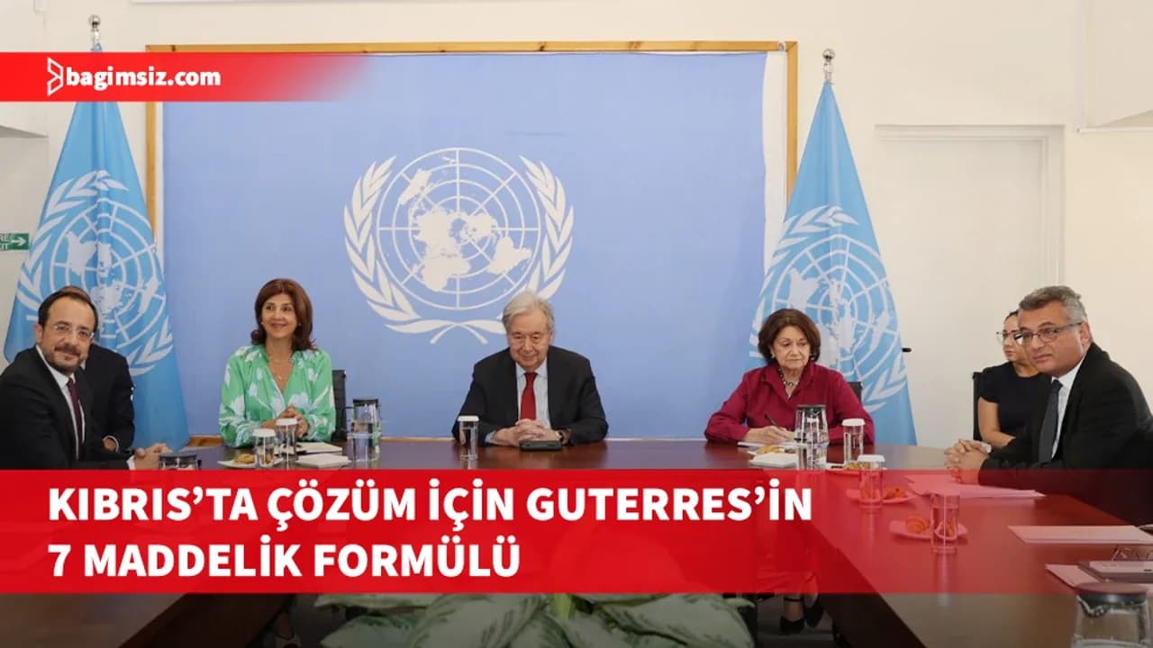 Guterres’in Kıbrıs çözümü için ortaya koyduğu yedi parametre neydi?