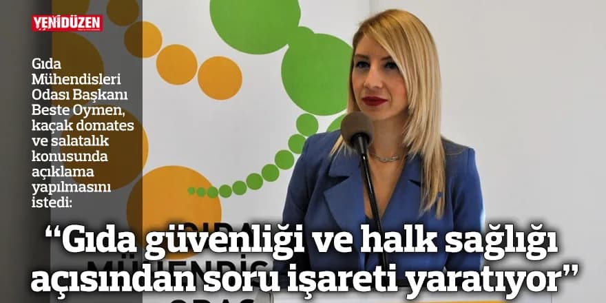 “Gıda güvenliği ve halk sağlığı açısından soru işareti yaratıyor”