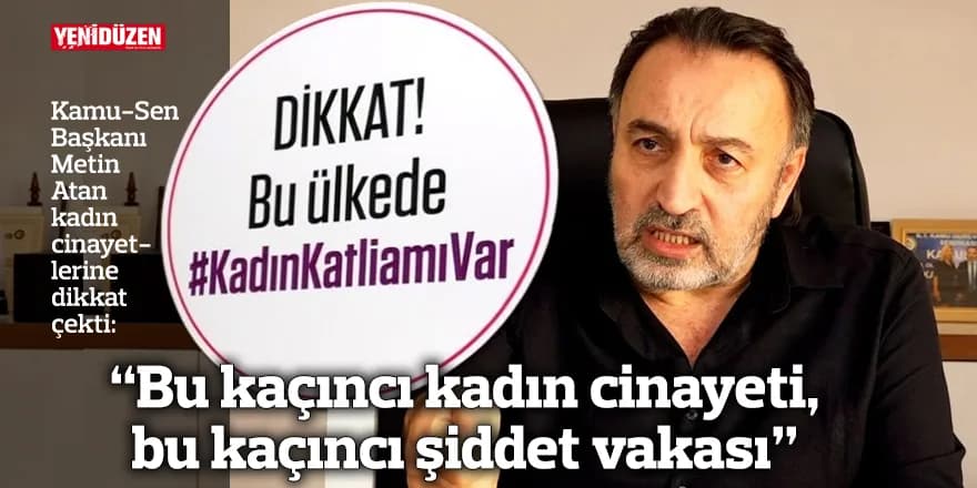 Atan: “Bu kaçıncı kadın cinayeti, bu kaçıncı şiddet vakası”
