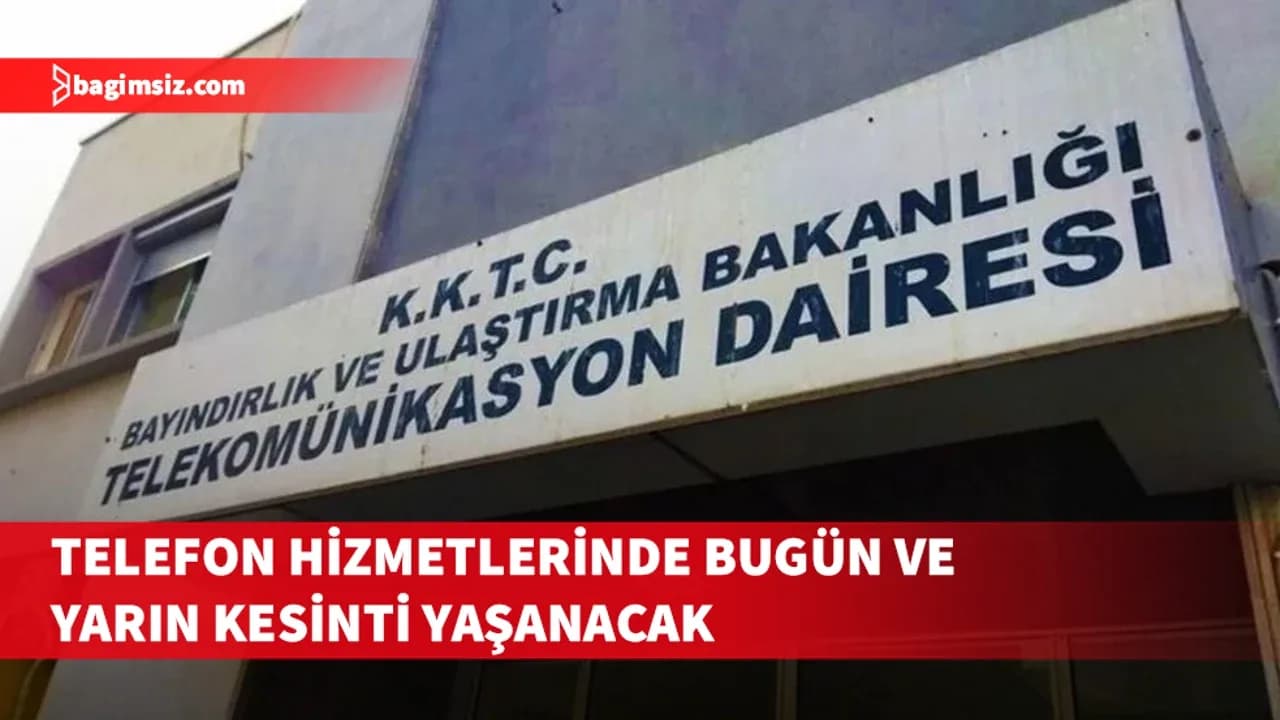Telefon hizmetlerinde bugün ve yarın kesinti yaşanacak