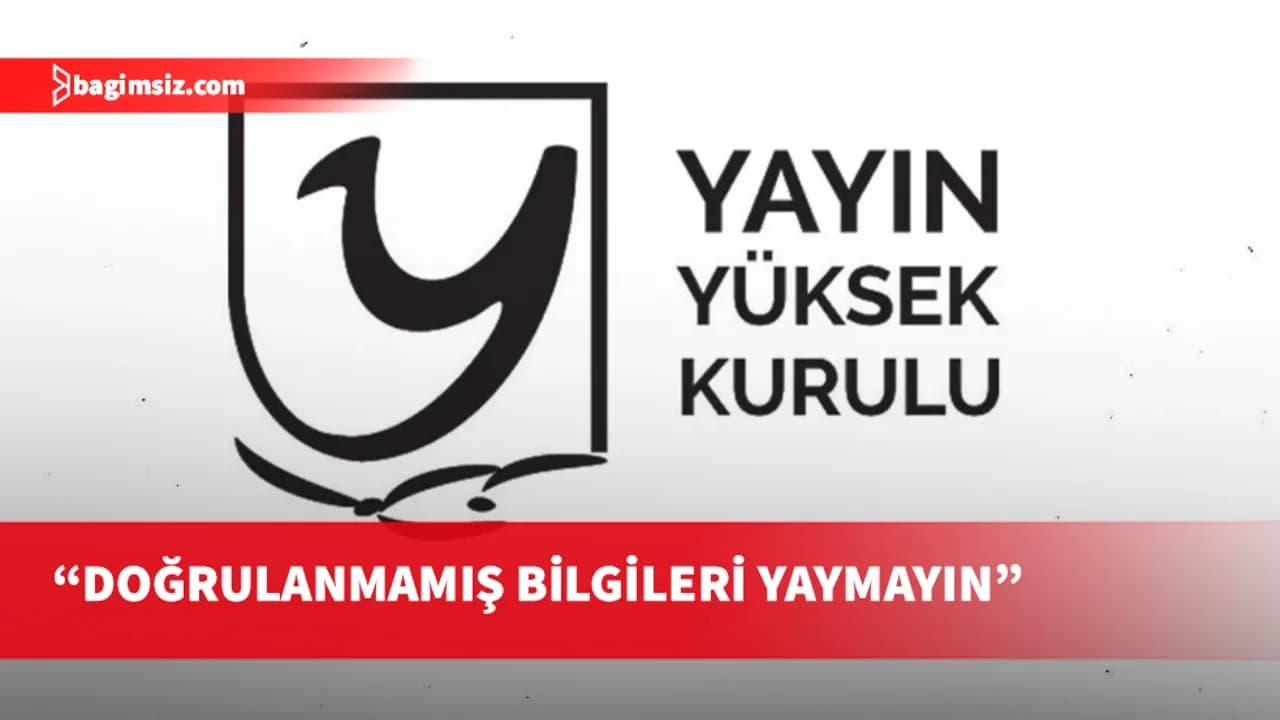 Yayın Yüksek Kurulu, medya kuruluşlarının hassasiyet göstermesi gereken ilkeleri hatırlattı