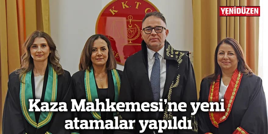 Kaza Mahkemesi’ne yeni atamalar yapıldı