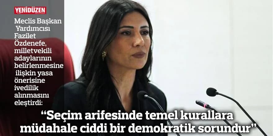“Seçim arifesinde temel kurallara müdahale ciddi bir demokratik sorundur”