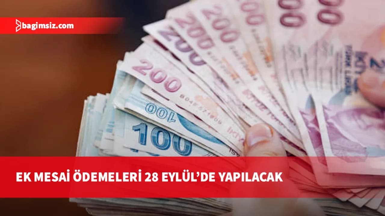 Haziran ayı ek mesai ödemeleri 28 Eylül’de yapılacak