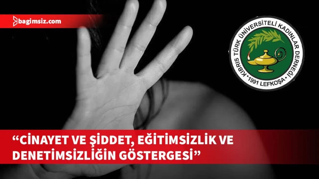Kıbrıs Türk Üniversiteli Kadınlar Derneği’nden şiddet ve cinayetlere karşı çağrı...