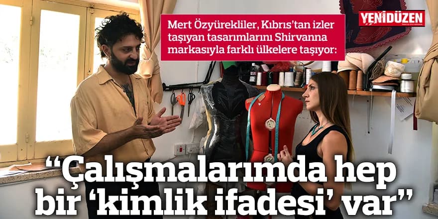 “Çalışmalarımda hep bir ‘kimlik ifadesi’ var”