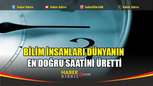 Bilim insanları dünyanın en doğru saatini üretti