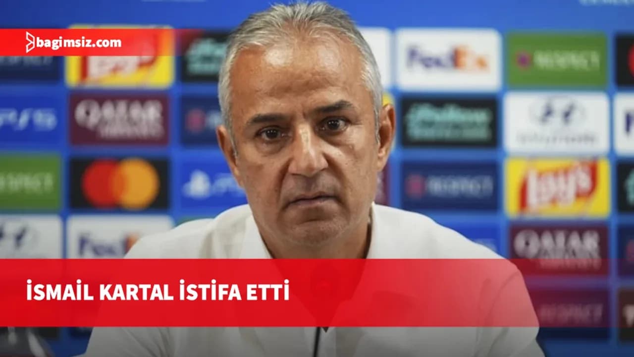 İsmail Kartal, görevinden istifa etti!