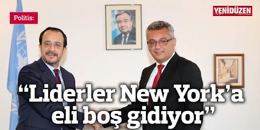 Politis: “Liderler New York’a eli boş gidiyor”