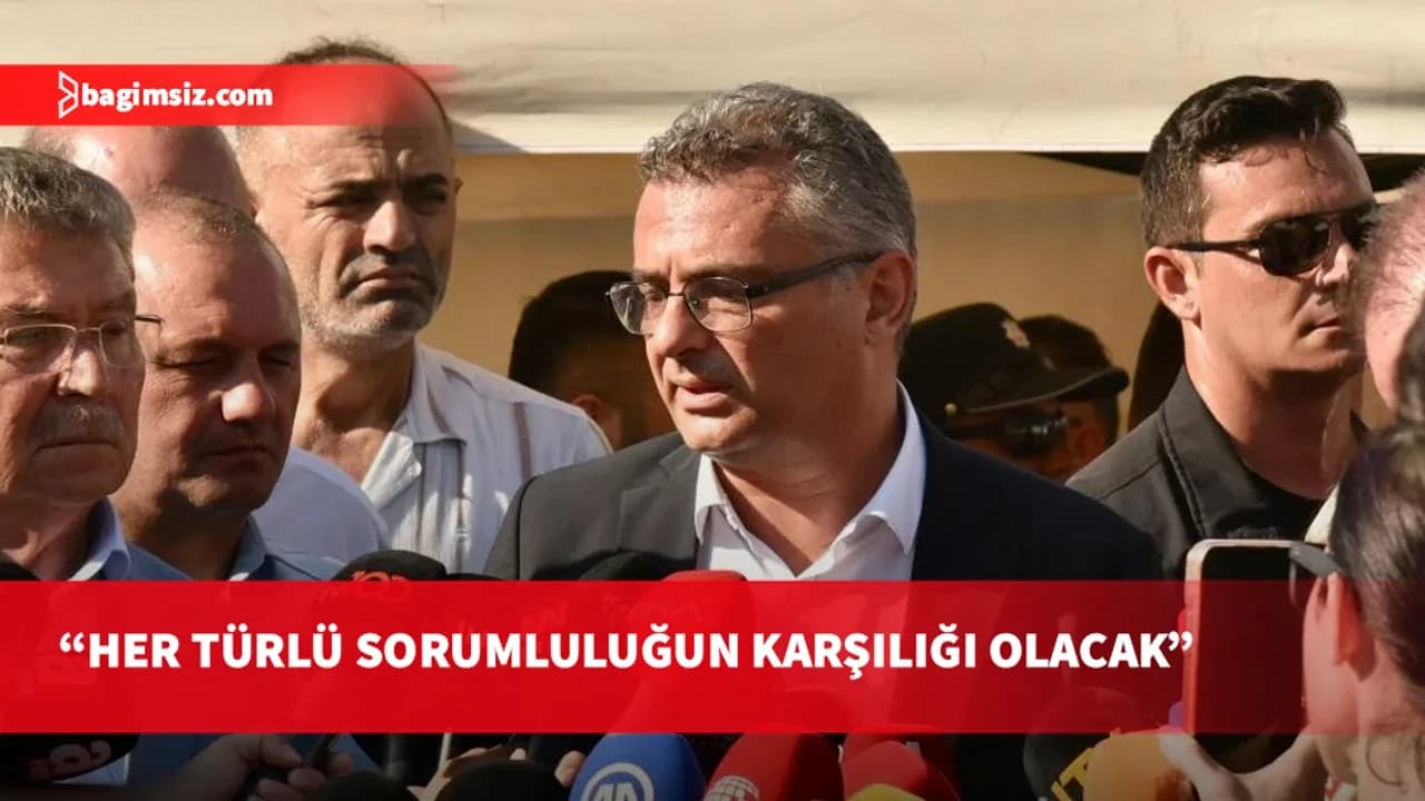 Erhürman: Bu işin ucu nereye varırsa varsın, her türlü sorumluluğun karşılığı olacak