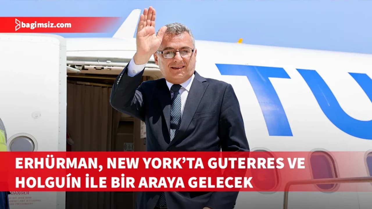 Erhürman, temaslarda bulunmak üzere yarın New York’a gidiyor
