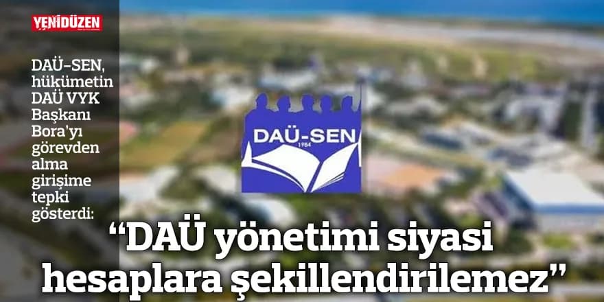 “DAÜ yönetimi siyasi hesaplara şekillendirilemez”