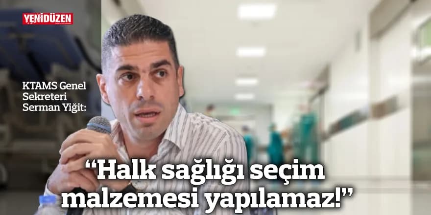 “Halk sağlığı seçim malzemesi yapılamaz!”