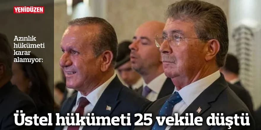 Üstel hükümeti 25 vekile düştü