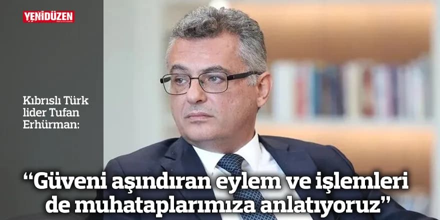 "Güveni aşındıran eylem ve işlemleri de muhataplarımıza anlatıyoruz"