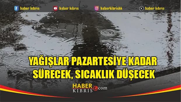 Yağışlar pazartesiye kadar sürecek, sıcaklık düşecek