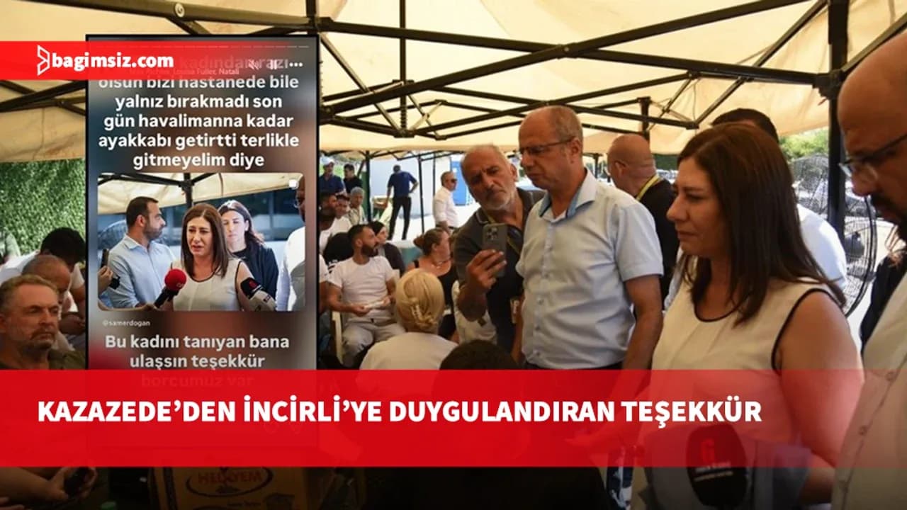 Kazazede'den İncirli'ye duygulandıran teşekkür: Hastanede bile yalnız bırakmadı"