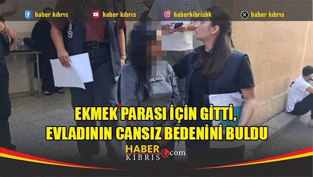 Ekmek Parası İçin Gitti, Evladının Cansız Bedenini Buldu