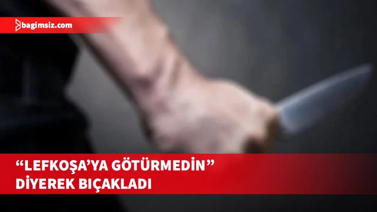 Boğazköy'de “Lefkoşa’ya götürmedin” kavgası bıçaklı saldırıya dönüştü
