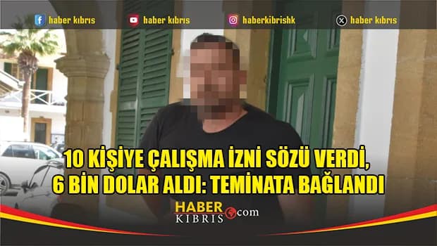 Çalışma İzni Vaadiyle Para Temin Ettiği İddia Edilen Zanlıya Teminat