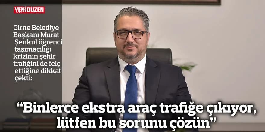 “Binlerce ekstra araç trafiğe çıkıyor, lütfen bu sorunu çözün”