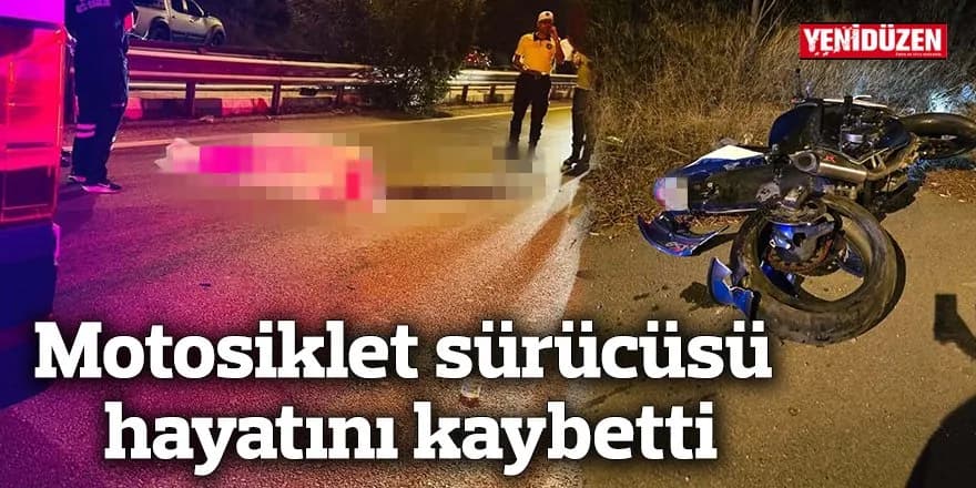 Motosiklet sürücüsü hayatını kaybetti