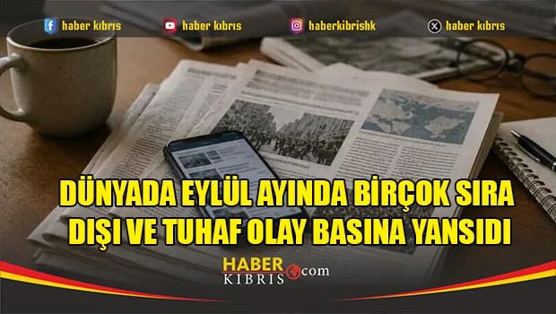 Dünyada eylül ayında birçok sıra dışı ve tuhaf olay basına yansıdı