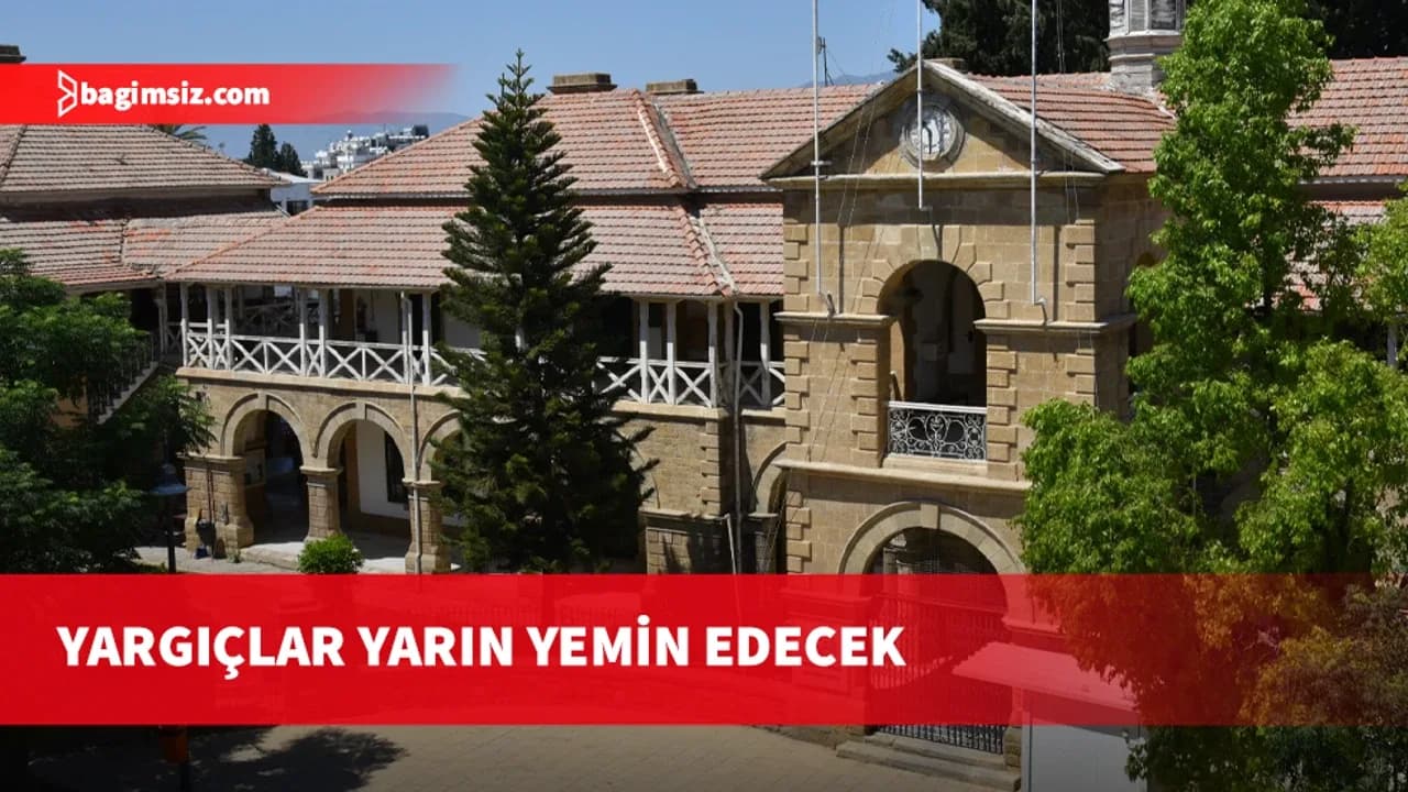 Yeni görevlerine atanan üç yargıç yarın törenle yemin edecek
