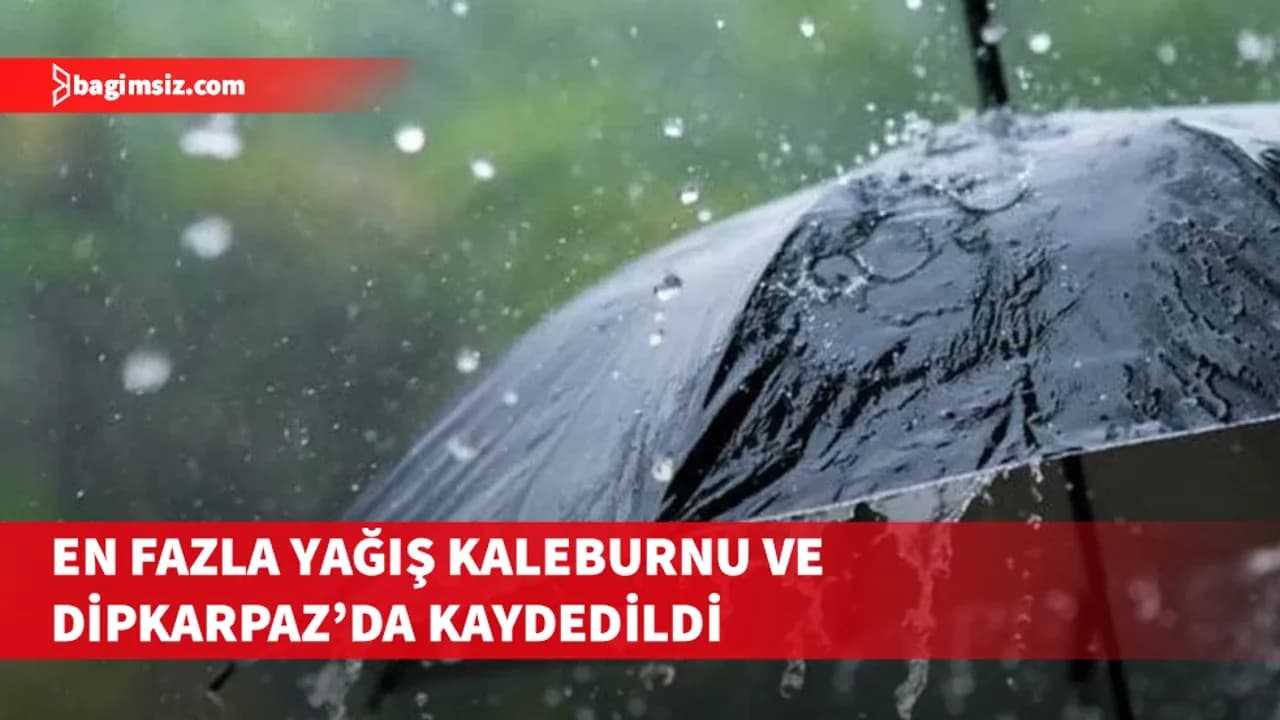 En fazla yağış Kaleburnu ve Dipkarpaz’da kaydedildi