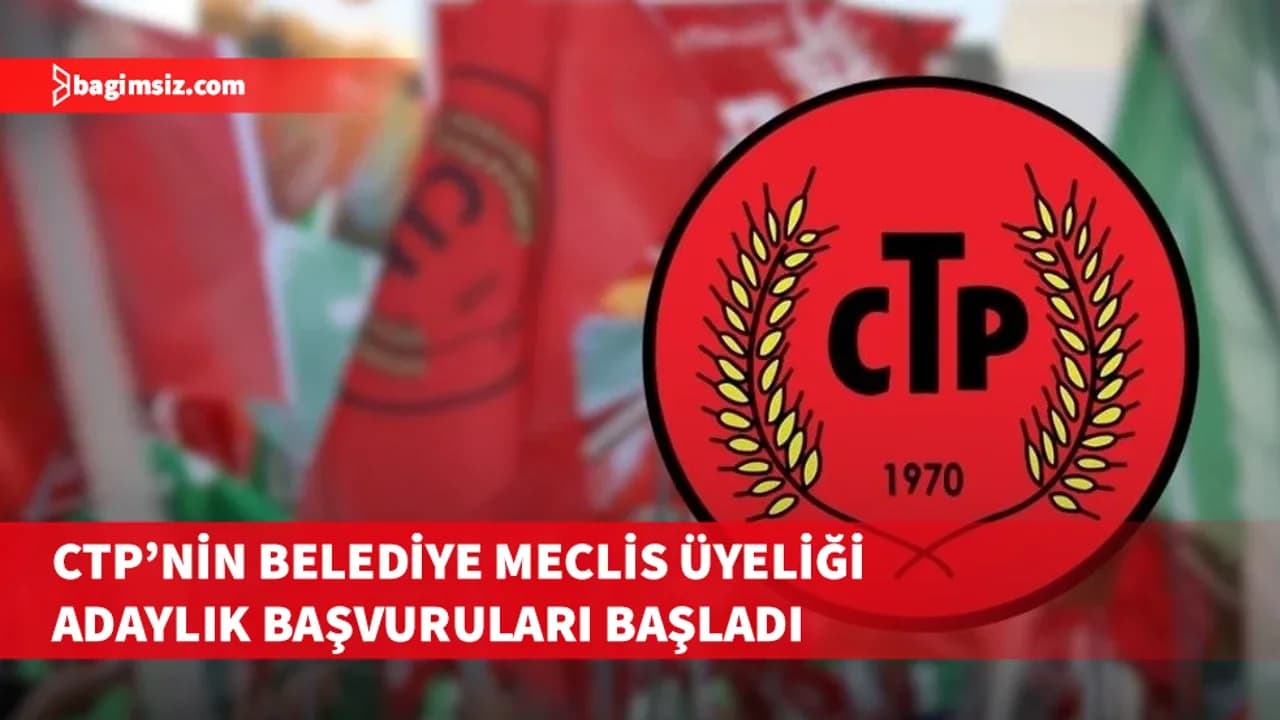 CTP’de Belediye Meclis Üyeliği adaylık başvuruları için son tarih 28 Eylül