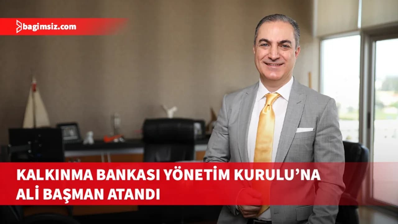 Kalkınma Bankası Yönetim Kurulu üyeliğine Ali Başman atandı
