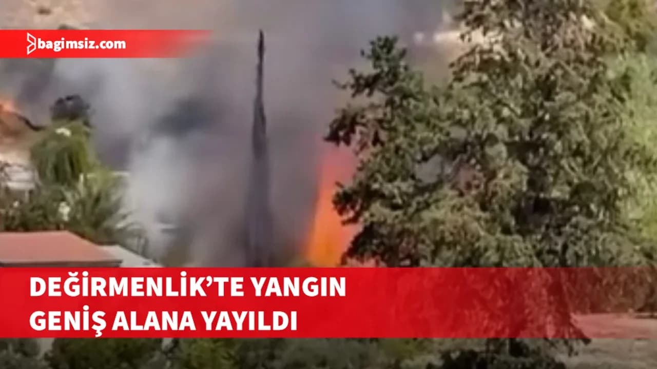 Değirmenlik’te yangın büyüyor