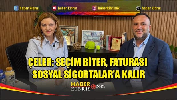 Çeler: Seçim biter, faturası Sosyal Sigortalar’a kalır