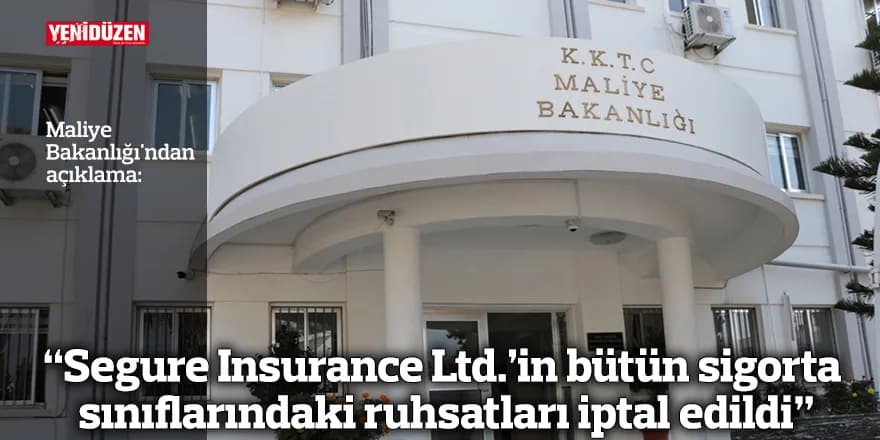 “Segure Insurance Ltd.’in bütün sigorta sınıflarındaki ruhsatları iptal edildi”