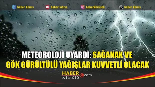 Meteoroloji uyardı: Sağanak ve gök gürültülü yağışlar kuvvetli olacak