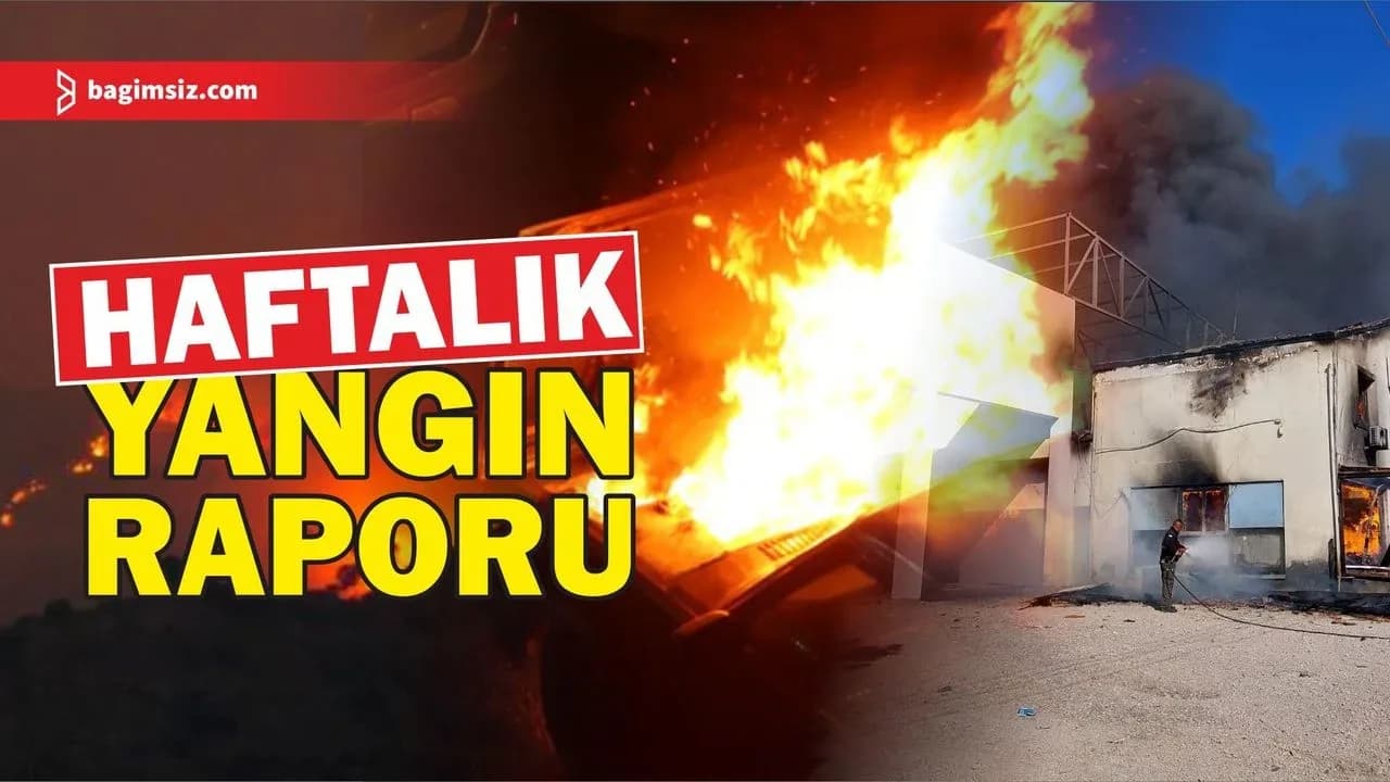 Bir haftada 11 yangın çıktı!