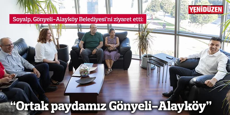 “Ortak paydamız Gönyeli-Alayköy”