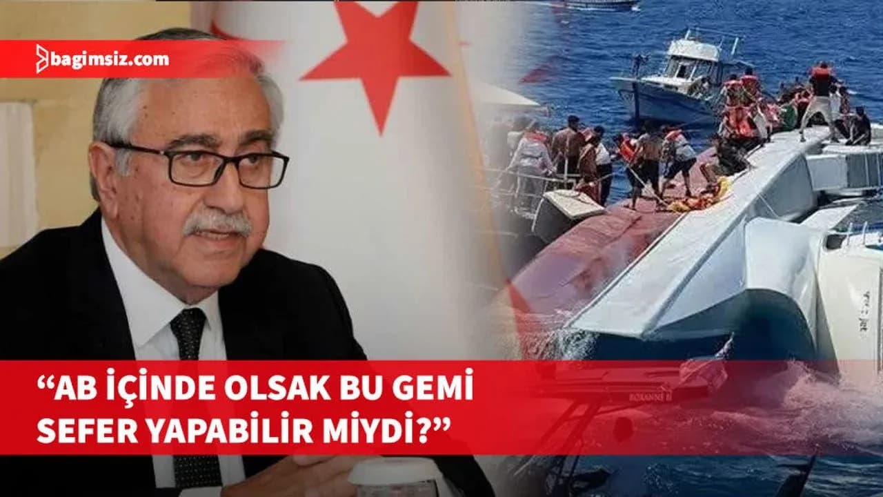 Feribot faciasında kayıp sayısı arttı, dördüncü Cumhurbaşkanı Akıncı tepki gösterdi