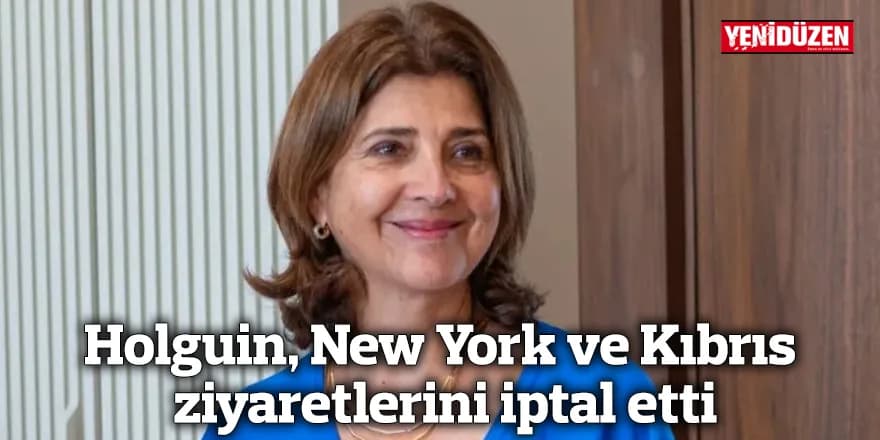 Holguin, New York ve Kıbrıs ziyaretlerini iptal etti