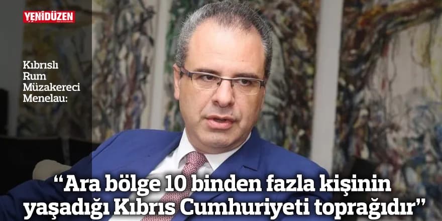 “Ara bölge 10 binden fazla kişinin yaşadığı Kıbrıs Cumhuriyeti toprağıdır”