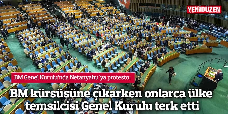 Netanyahu BM kürsüsüne çıkarken onlarca ülke temsilcisi Genel Kurulu terk etti