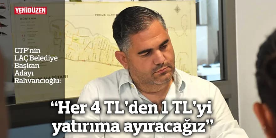 “Her 4 TL’den 1 TL’yi yatırıma ayıracağız”