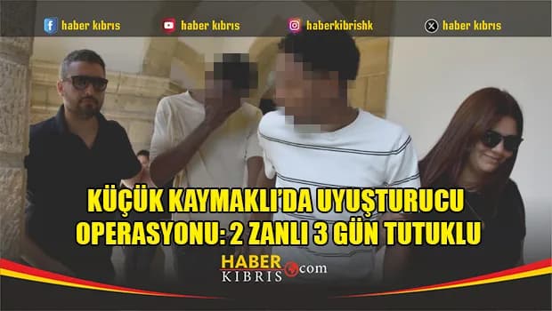 Küçük Kaymaklı’da Uyuşturucu Operasyonu: 2 Zanlı 3 Gün Tutuklu