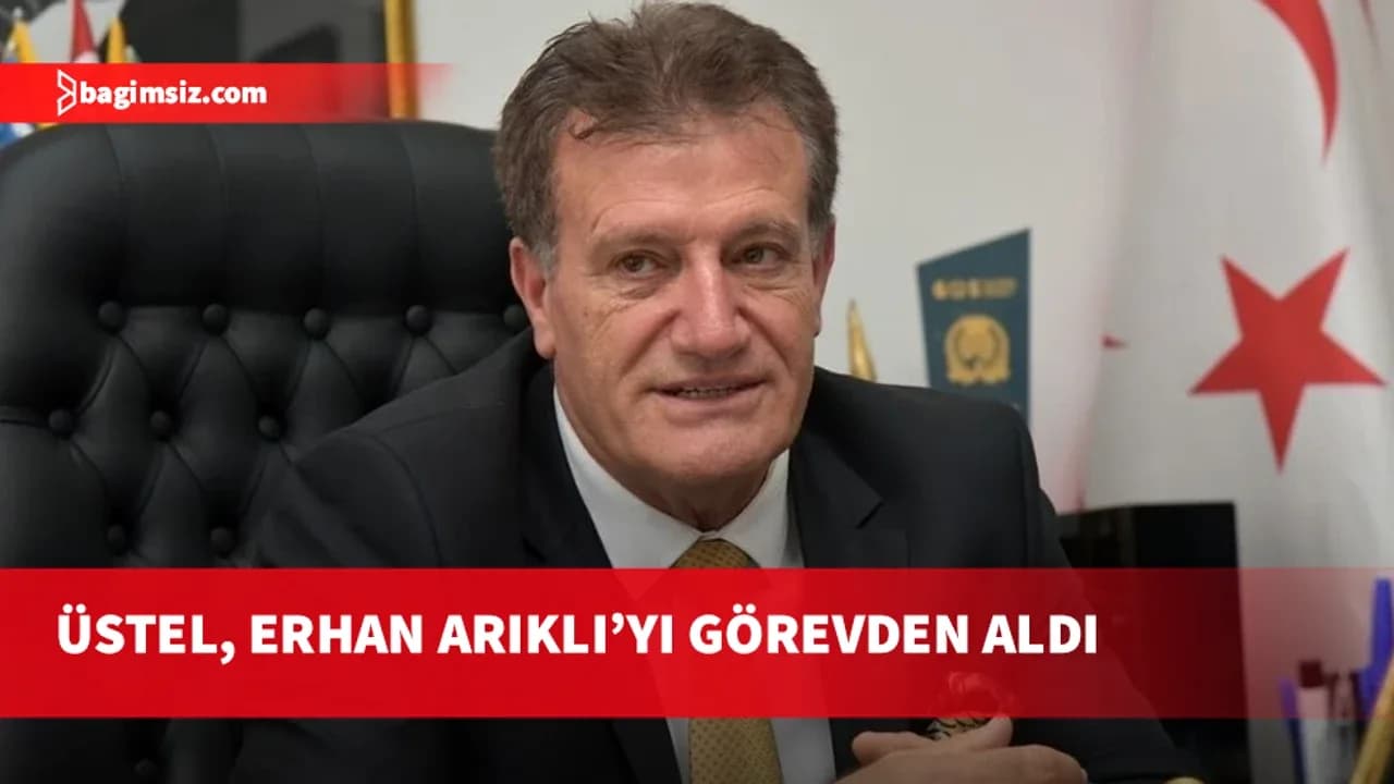 Başbakan Ünal Üstel, Erhan Arıklı’yı görevden aldı