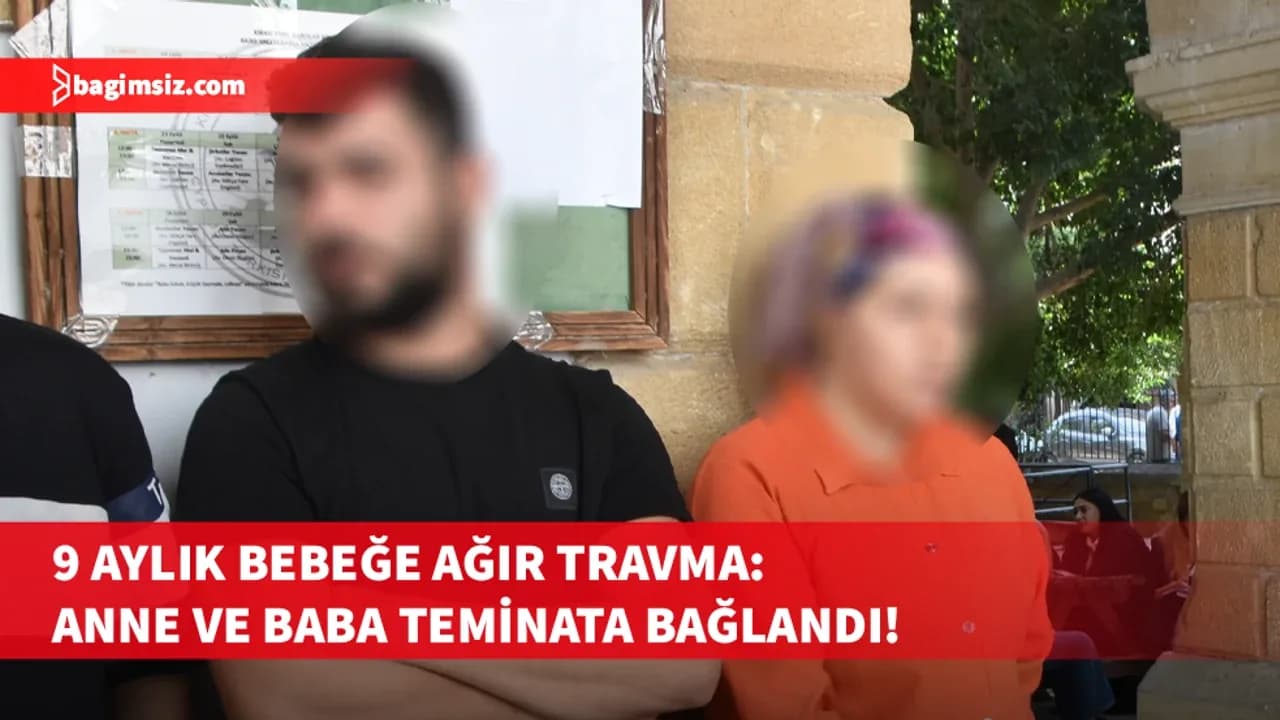 9 aylık bebeğin omuriliği kırıldı: Anne ve baba teminatla serbest