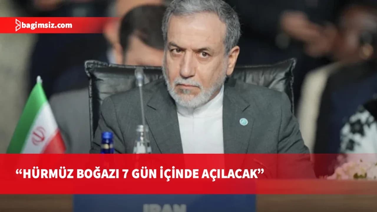 Abbas Arakçi: Belirli şartlar sağlanırsa Hürmüz Boğazı açılacak
