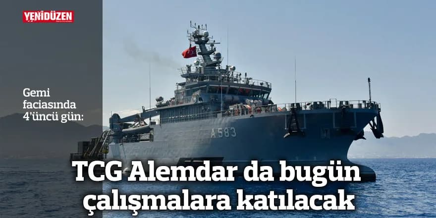 TCG Alemdar da bugün çalışmalara katılacak