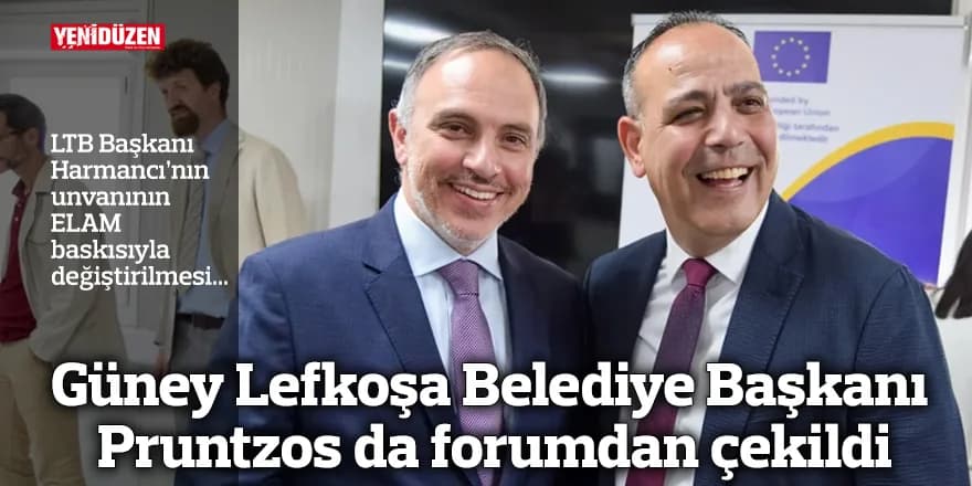 Güney Lefkoşa Belediye Başkanı Pruntzos da forumdan çekildi